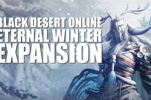 Everything New In Black Desert Online's Eternal Winter Expansion