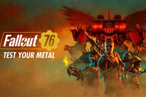 Fallout 76’s Test Your Metal Update is Now Live