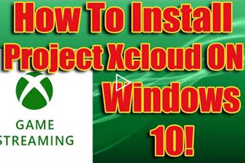 How to Install Project Xcloud Game Streaming On Windows 10 PC Or Laptop!