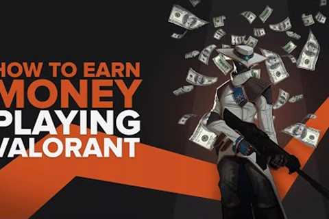 How To Earn MONEY Playing Valorant [4 Methods]