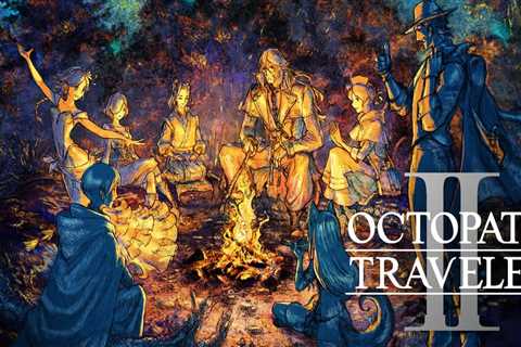 Octopath Traveler 2's Latest Trailer Teases Branching Stories, Side Quests, & 2 New..