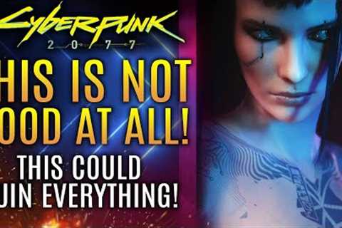 Cyberpunk 2077 - This Is NOT Good At All...This Could  Ruin Everything!  CD Projekt Responds!