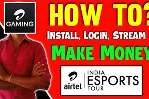 How To Install, Login, Stream in Airtel Gaming App | How To Earn/Make Money From Airtel Gaming App