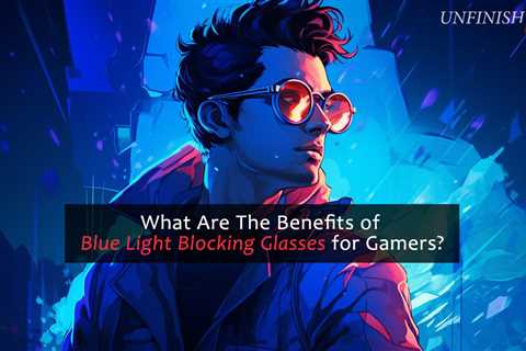 Benefits of Blue Light Blocking Glasses for Gamers