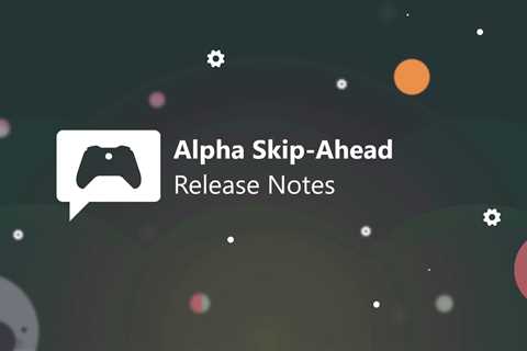 Xbox Insider Release Notes – Alpha Skip-Ahead (2408.231019-2000)