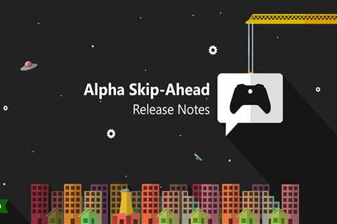 Xbox Insider Release Notes – Alpha Skip-Ahead (2408.240114-2000)