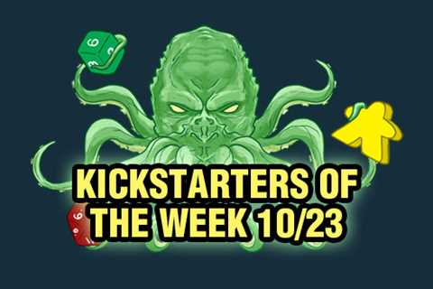Kickstarters of the Week: 10/23