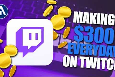 The Ultimate Guide to Making $300 Everyday on Twitch for Beginners