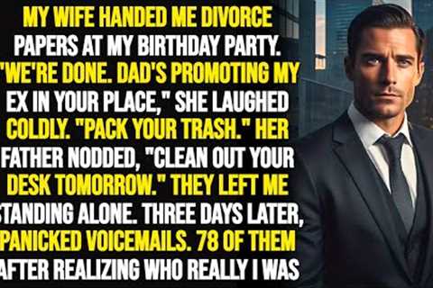 Wife Handed Me DIVORCE PAPERS AT MY BIRTHDAY PARTY. My Revenge Made Her PANIC Call 78 TIMES